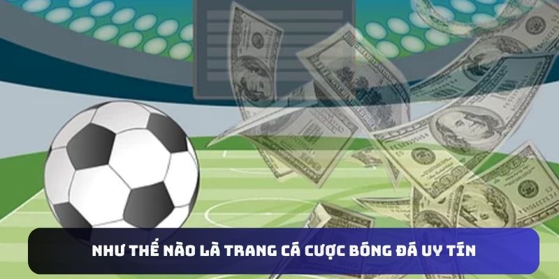 Những tiêu chí để đánh giá một trang cá cược bóng đá uy tín Những tiêu chí để đánh giá một trang cá cược bóng đá uy tín