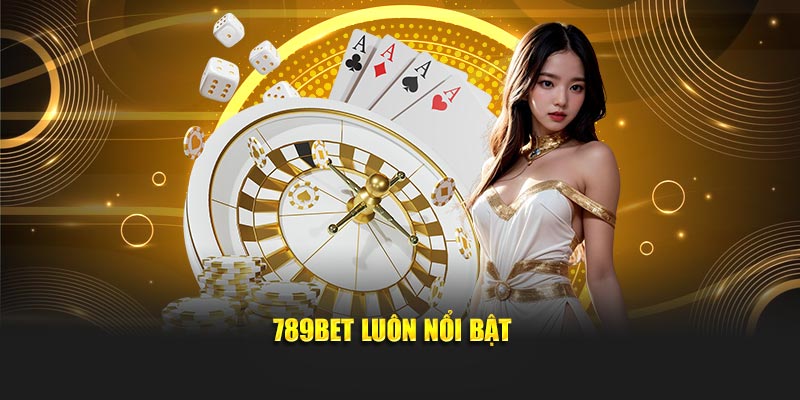789BET luôn nổi bật