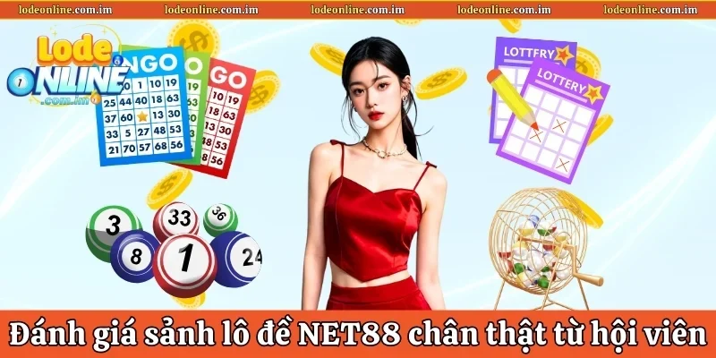 Đánh giá sảnh lô đề NET88 chân thật từ hội viên